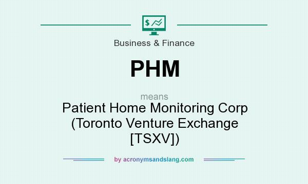 What does PHM mean? It stands for Patient Home Monitoring Corp (Toronto Venture Exchange [TSXV])