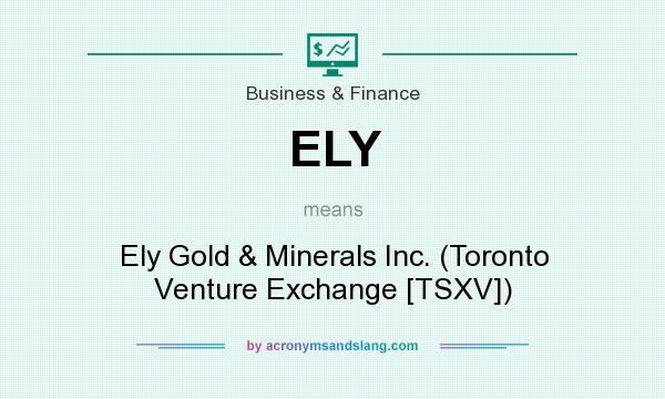 What does ELY mean? It stands for Ely Gold & Minerals Inc. (Toronto Venture Exchange [TSXV])