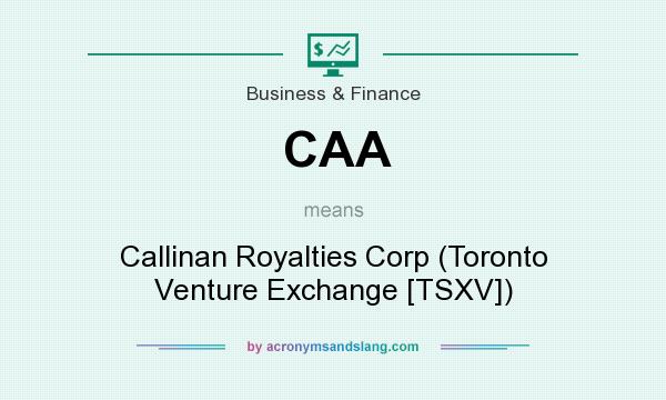 What does CAA mean? It stands for Callinan Royalties Corp (Toronto Venture Exchange [TSXV])