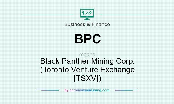 What does BPC mean? It stands for Black Panther Mining Corp. (Toronto Venture Exchange [TSXV])