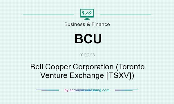 What does BCU mean? It stands for Bell Copper Corporation (Toronto Venture Exchange [TSXV])