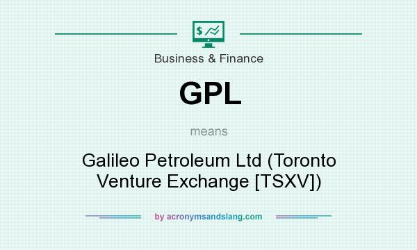 What does GPL mean? It stands for Galileo Petroleum Ltd (Toronto Venture Exchange [TSXV])