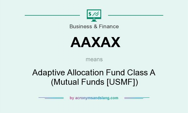 What does AAXAX mean? It stands for Adaptive Allocation Fund Class A (Mutual Funds [USMF])