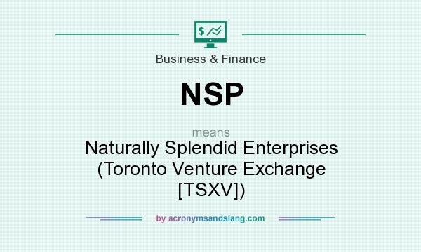 What does NSP mean? It stands for Naturally Splendid Enterprises (Toronto Venture Exchange [TSXV])