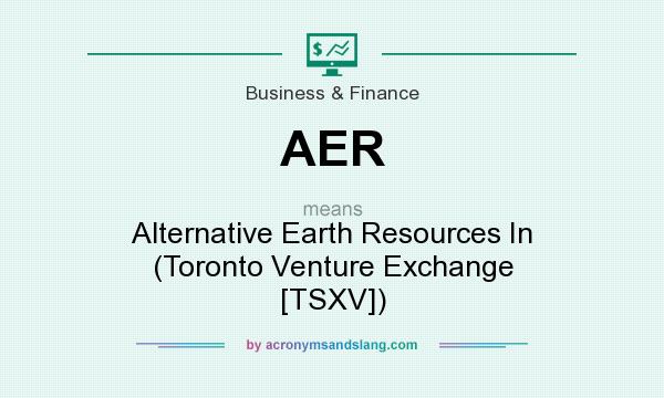 What does AER mean? It stands for Alternative Earth Resources In (Toronto Venture Exchange [TSXV])