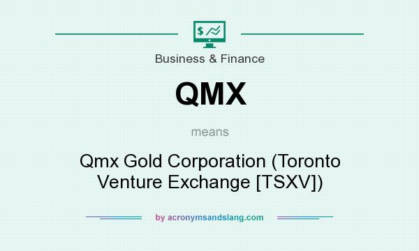 What does QMX mean? It stands for Qmx Gold Corporation (Toronto Venture Exchange [TSXV])