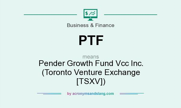 What does PTF mean? It stands for Pender Growth Fund Vcc Inc. (Toronto Venture Exchange [TSXV])