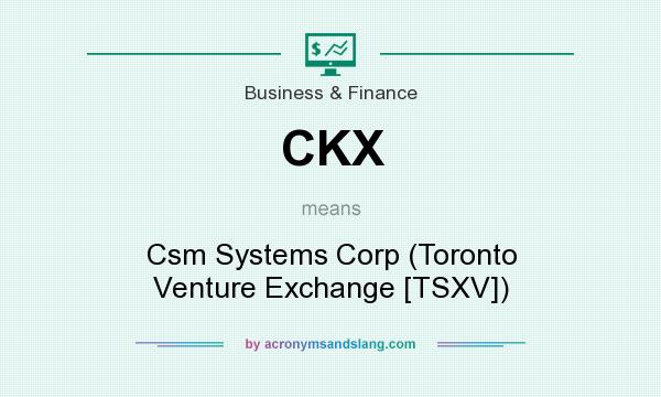 What does CKX mean? It stands for Csm Systems Corp (Toronto Venture Exchange [TSXV])