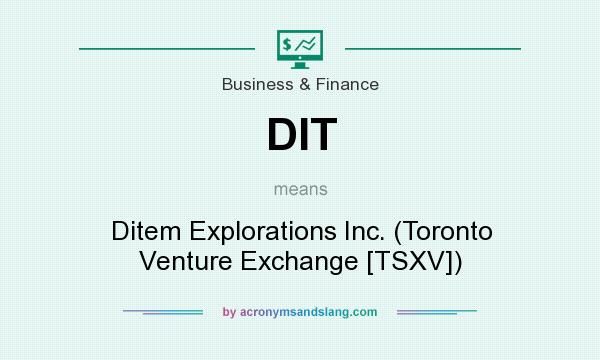 What does DIT mean? It stands for Ditem Explorations Inc. (Toronto Venture Exchange [TSXV])