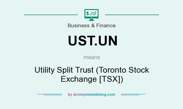 What does UST.UN mean? It stands for Utility Split Trust (Toronto Stock Exchange [TSX])
