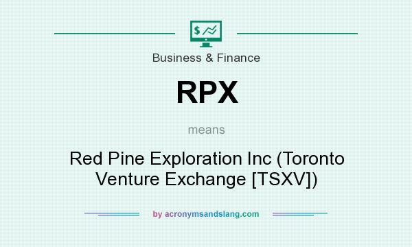 What does RPX mean? It stands for Red Pine Exploration Inc (Toronto Venture Exchange [TSXV])