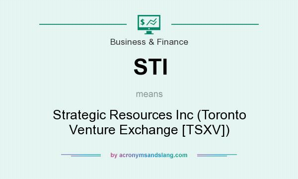 What does STI mean? It stands for Strategic Resources Inc (Toronto Venture Exchange [TSXV])