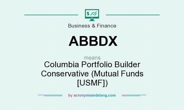 What does ABBDX mean? It stands for Columbia Portfolio Builder Conservative (Mutual Funds [USMF])