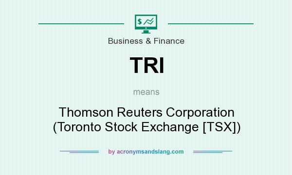 What does TRI mean? It stands for Thomson Reuters Corporation (Toronto Stock Exchange [TSX])
