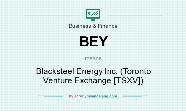 What does BEY mean? It stands for Blacksteel Energy Inc. (Toronto Venture Exchange [TSXV])