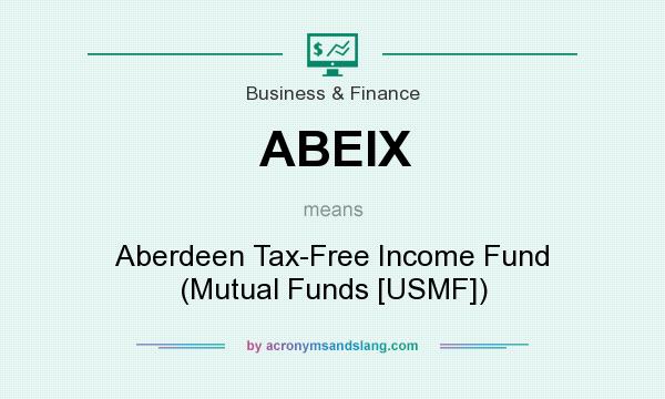 What does ABEIX mean? It stands for Aberdeen Tax-Free Income Fund (Mutual Funds [USMF])