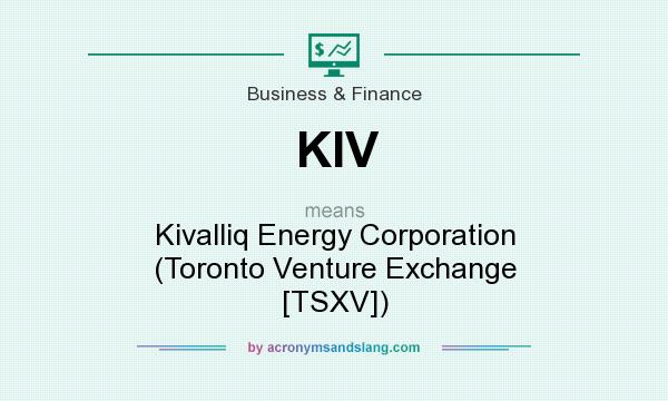 What does KIV mean? It stands for Kivalliq Energy Corporation (Toronto Venture Exchange [TSXV])