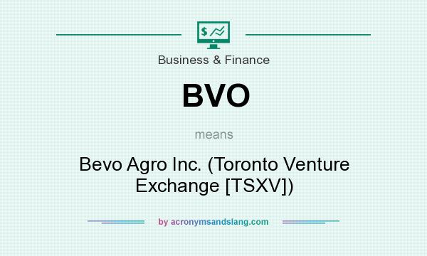 What does BVO mean? It stands for Bevo Agro Inc. (Toronto Venture Exchange [TSXV])