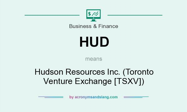 What does HUD mean? It stands for Hudson Resources Inc. (Toronto Venture Exchange [TSXV])