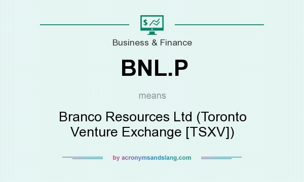 What does BNL.P mean? It stands for Branco Resources Ltd (Toronto Venture Exchange [TSXV])