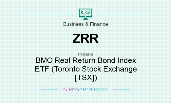 What does ZRR mean? It stands for BMO Real Return Bond Index ETF (Toronto Stock Exchange [TSX])