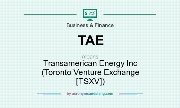 What does TAE mean? It stands for Transamerican Energy Inc (Toronto Venture Exchange [TSXV])