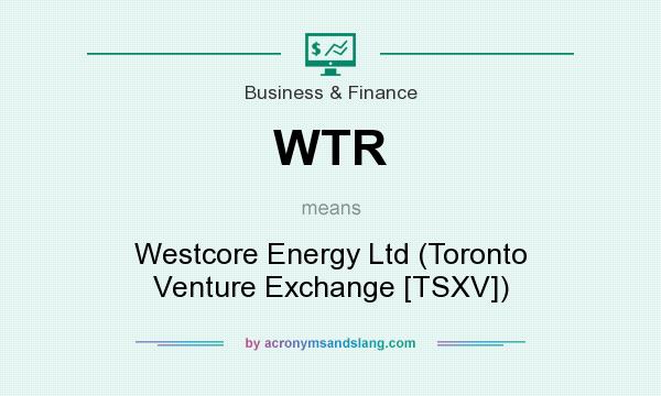 What does WTR mean? It stands for Westcore Energy Ltd (Toronto Venture Exchange [TSXV])