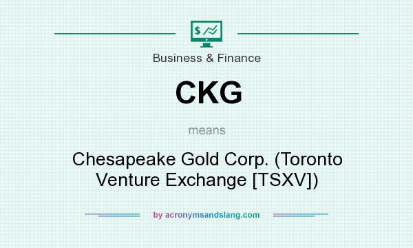 What does CKG mean? It stands for Chesapeake Gold Corp. (Toronto Venture Exchange [TSXV])