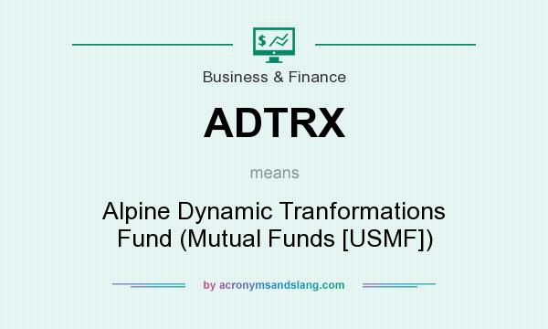 What does ADTRX mean? It stands for Alpine Dynamic Tranformations Fund (Mutual Funds [USMF])