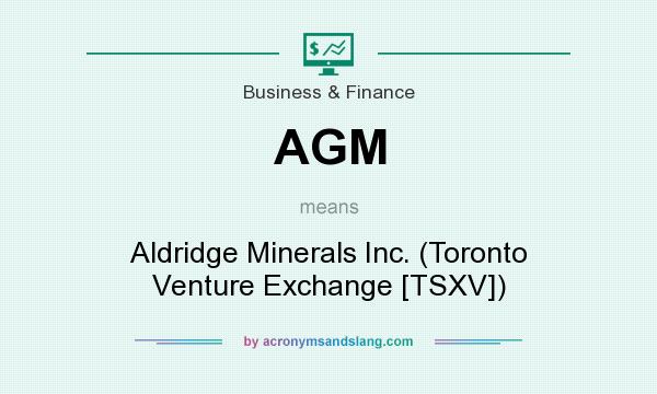 What does AGM mean? It stands for Aldridge Minerals Inc. (Toronto Venture Exchange [TSXV])