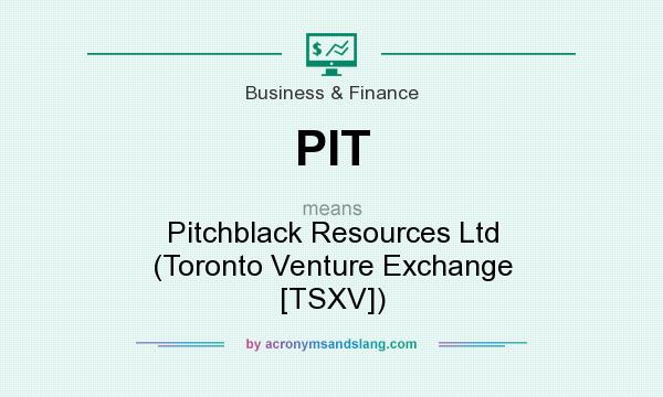 What does PIT mean? It stands for Pitchblack Resources Ltd (Toronto Venture Exchange [TSXV])
