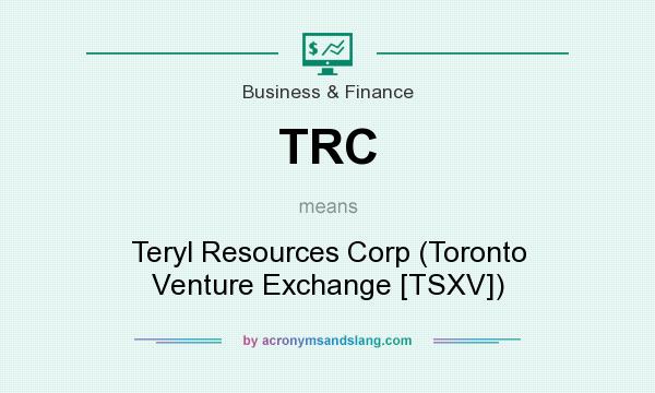 What does TRC mean? It stands for Teryl Resources Corp (Toronto Venture Exchange [TSXV])