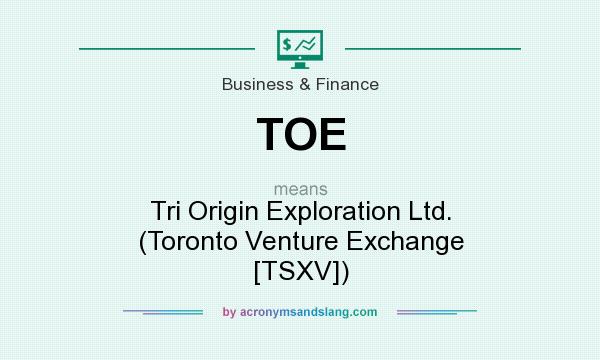 What does TOE mean? It stands for Tri Origin Exploration Ltd. (Toronto Venture Exchange [TSXV])