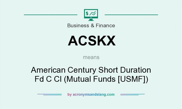 What does ACSKX mean? It stands for American Century Short Duration Fd C Cl (Mutual Funds [USMF])