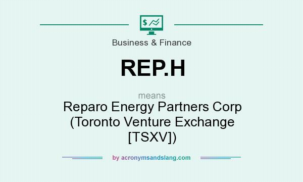 What does REP.H mean? It stands for Reparo Energy Partners Corp (Toronto Venture Exchange [TSXV])