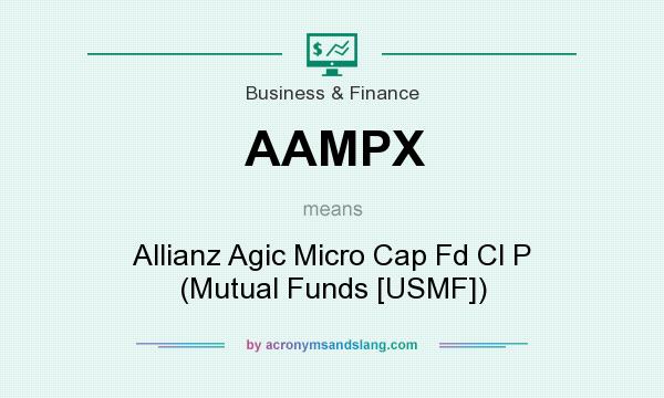 What does AAMPX mean? It stands for Allianz Agic Micro Cap Fd Cl P (Mutual Funds [USMF])