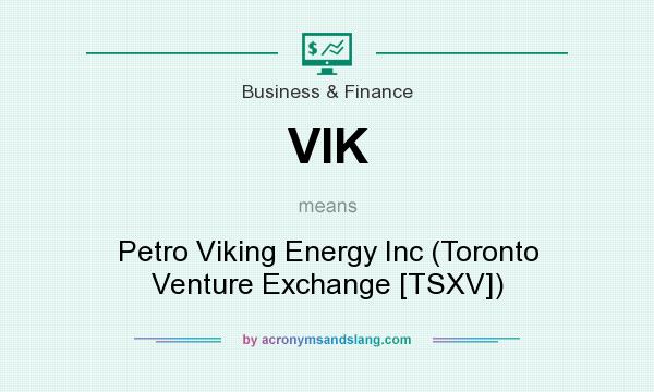 What does VIK mean? It stands for Petro Viking Energy Inc (Toronto Venture Exchange [TSXV])