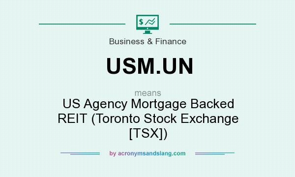 What does USM.UN mean? It stands for US Agency Mortgage Backed REIT (Toronto Stock Exchange [TSX])
