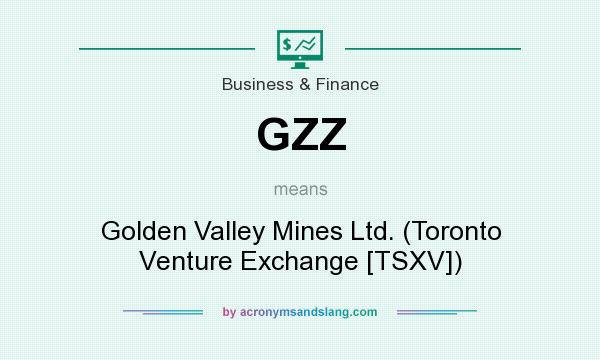 What does GZZ mean? It stands for Golden Valley Mines Ltd. (Toronto Venture Exchange [TSXV])