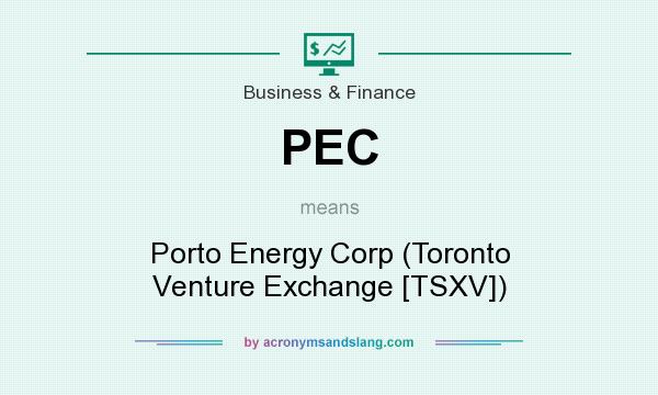 What does PEC mean? It stands for Porto Energy Corp (Toronto Venture Exchange [TSXV])