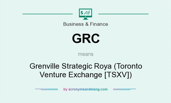 What does GRC mean? It stands for Grenville Strategic Roya (Toronto Venture Exchange [TSXV])