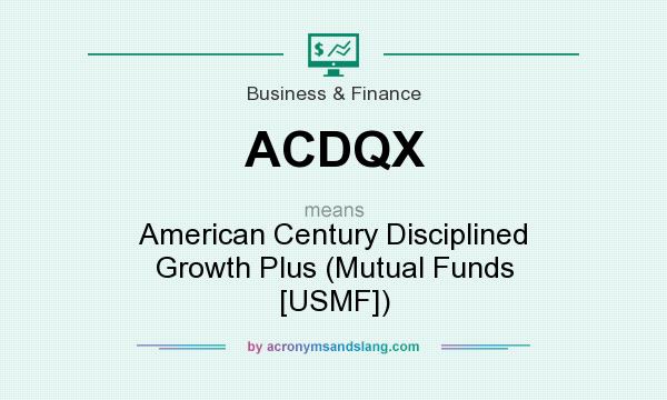 What does ACDQX mean? It stands for American Century Disciplined Growth Plus (Mutual Funds [USMF])