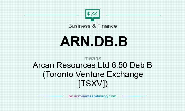 What does ARN.DB.B mean? It stands for Arcan Resources Ltd 6.50 Deb B (Toronto Venture Exchange [TSXV])
