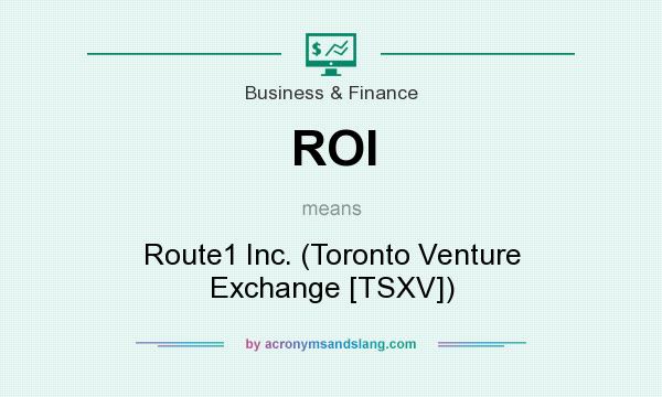 What does ROI mean? It stands for Route1 Inc. (Toronto Venture Exchange [TSXV])