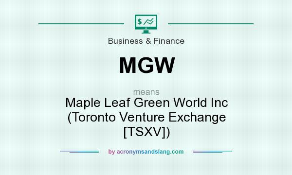 What does MGW mean? It stands for Maple Leaf Green World Inc (Toronto Venture Exchange [TSXV])