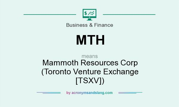 What does MTH mean? It stands for Mammoth Resources Corp (Toronto Venture Exchange [TSXV])