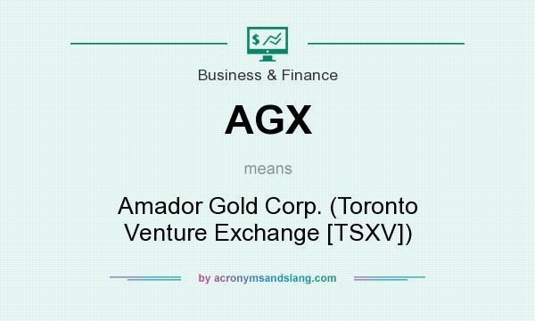 What does AGX mean? It stands for Amador Gold Corp. (Toronto Venture Exchange [TSXV])