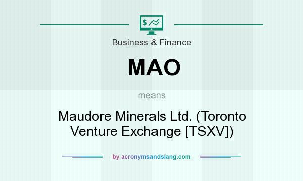 What does MAO mean? It stands for Maudore Minerals Ltd. (Toronto Venture Exchange [TSXV])