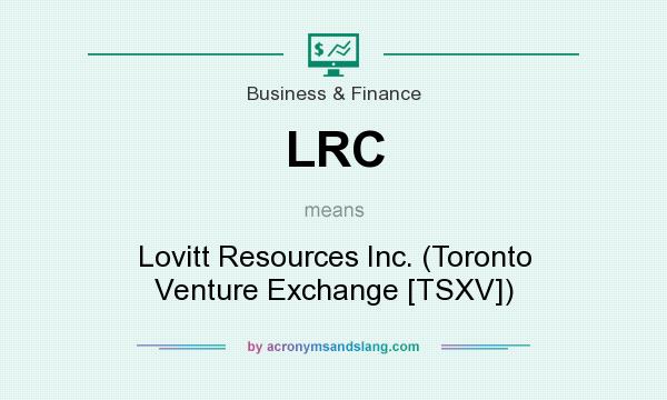 What does LRC mean? It stands for Lovitt Resources Inc. (Toronto Venture Exchange [TSXV])