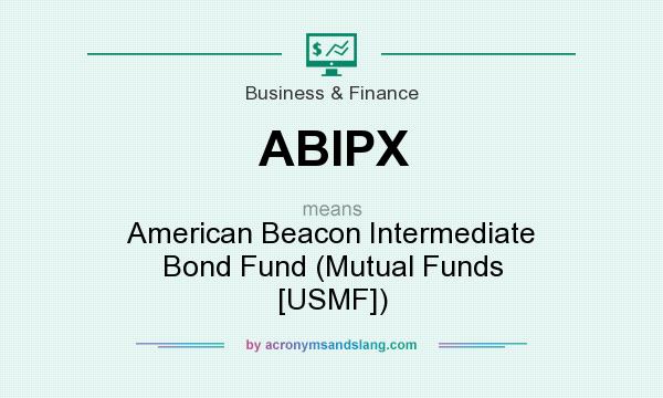 What does ABIPX mean? It stands for American Beacon Intermediate Bond Fund (Mutual Funds [USMF])
